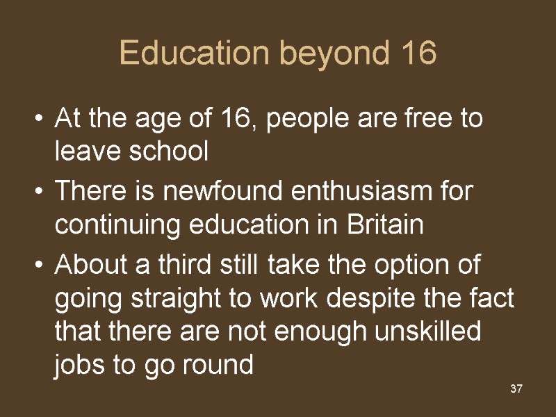 37 Education beyond 16 At the age of 16, people are free to leave